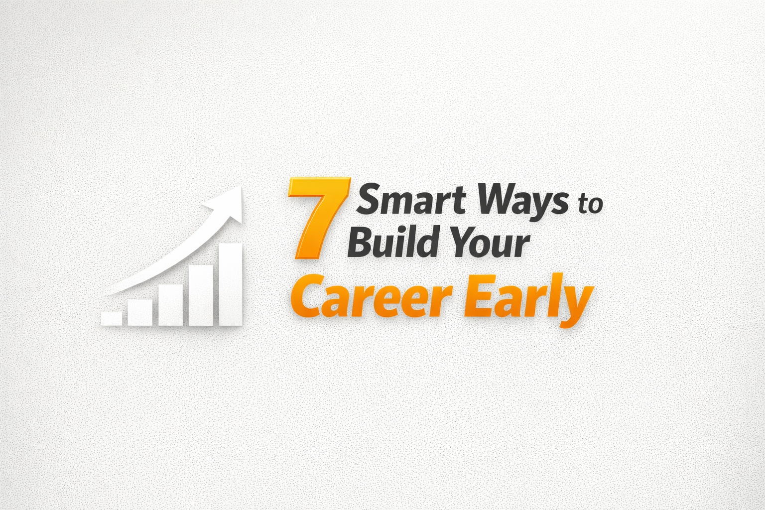 7 Smart Ways to Build a Successful Career from a Young Age